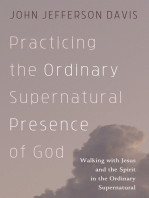 Practicing the Ordinary Supernatural Presence of God: Walking with Jesus and the Spirit in the Ordinary Supernatural