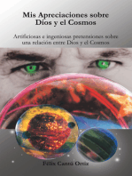 Mis Apreciaciones Sobre Dios Y El Cosmos: Artificiosas E Ingeniosas Pretensiones Sobre Una Relación Entre Dios Y El Cosmos