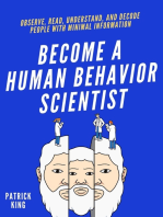 Become A Human Behavior Scientist: Observe, Read, Understand, and Decode People With Minimal Information