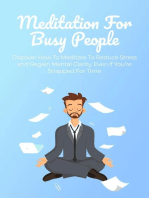 Meditation For Busy People: Discover How To Meditate To Reduce Stress and Regain Mental Clarity, Even if You’re Strapped For Time