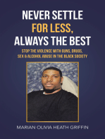 Never Settle for Less, Always the Best: Stop the Violence with Guns, Drugs, Sex & Alcohol Abuse in the Black Society