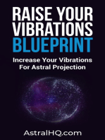 Raise Your Vibrations Blueprint: Increase Your Vibrations For Astral Projection