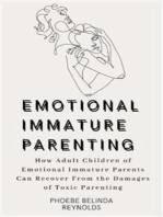 Emotional Immature Parenting: How Adult Children of Emotional Immature Parents Can Recover From the Damages of Toxic Parenting