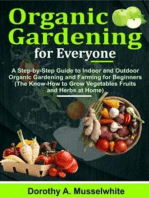 Organic Gardening for Everyone: A Step-by-Step Guide to Indoor and Outdoor Organic Gardening and Farming for Beginners (The Know-How to Grow Vegetables Fruits and Herbs at Home)