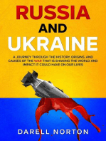 Russia and Ukraine: A Journey Through the History, Origins, and Causes of the War That is Shaking the World and Impact It Could Have on Our Lives