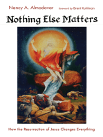 Nothing Else Matters: How the Resurrection of Jesus Changes Everything