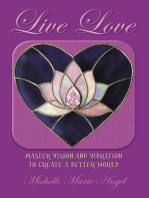 Live Love: Master Vision and Vibration to Create  a Better World