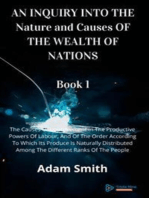 AN INQUIRY INTO THE Nature and Causes OF THE WEALTH OF NATIONS Book 1: The Causes Of Improvement In The Productive Powers Of Labour, And Of The Order According To Which Its Produce Is Naturally Distributed Among The Different Ranks Of The People