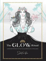 The GLOW Ritual: A Modern Woman's Guide to a Glowing Life of Wellness