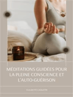 Méditations Guidées Pour La Pleine Conscience Et L'auto-Guérison: Suivez Les Scripts De Méditation Pour Débutants Pour Soulager L'anxiété Et Le Stress, Dormir Profondément, Les Attaques De Panique, La Dépression, La Relaxation Et Plus Encore Pour Une Vie Plus Heureuse