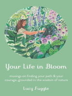 Your Life in Bloom: Musings on Finding Your Path & Your Courage, Grounded in the Wisdom of Nature