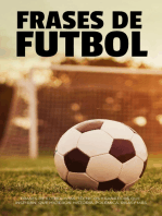 Frases De Fútbol: Frases De Futbolistas, Técnicos Y Fanáticos Que Inspiran, Que Hicieron Historia, Polémica, Risas Y Más…