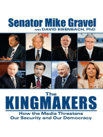 The Kingmakers: How the Media Threatens Our Security and Our Democracy