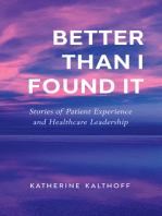 Better Than I Found It: Stories of Patient Experience and Healthcare Leadership