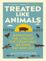 Treated Like Animals: Improving the Lives of the Creatures We Own, Eat and Use