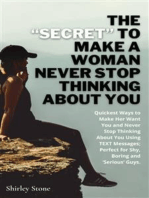 The “Secret” To Make A Woman Never Stop Thinking About You: Quickest Ways to Make Her Want You and Never Stop Thinking About You Using TEXT Messages; Perfect for Shy, Boring and ‘Serious’ Guys.