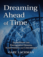 Dreaming Ahead of Time: Experiences with Precognitive Dreams, Synchronicity and Coincidence