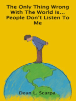 The Only Thing Wrong with the World is... People Don't Listen to Me