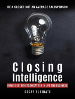 Closing Intelligence: How To Get Others To Say Yes In Life And Business