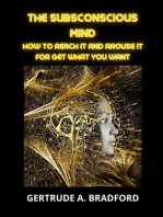 The Subsconscious Mind: How to Reach it and Arouse it for get what you want