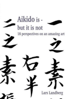 Aikido is - but it is not: 18 perspectives on an amazing art