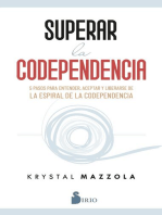 SUPERAR LA CODEPENDENCIA: 5 PASOS PARA ENTENDER, ACEPTAR Y LIBERARSE DE LA ESPIRAL DE LA CODEPENDENCIA