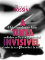 A tinta invisível: O Guia Essencial para se Tornar um Redator de Discursos (Speechwriter) e Escritor de texto (Ghostwriter)  de Sucesso.