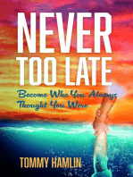 Never Too Late: Become Who You Always Thought You Were