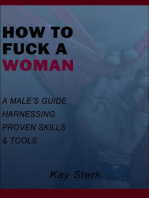 How To Fuck A Woman: A Male's Guide Harnessing Proven Skills & Tools