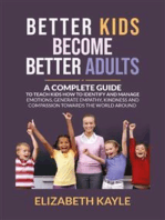 Better Kids Become Better Adults: A Complete Guide To Teach Kids How to Identify and Manage Emotions, Generate Empathy, Kindness, and Compassion Towards the World Around Them