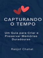 Capturando o Tempo: Um Guia para Criar e Preservar Memórias Duradouras