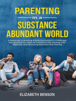 Parenting in a Substance Abundant World: A Roadmap to Building Protective Factors in Childhood, Recognizing the Signs of Substance Use, Dealing With Addiction and Nurturing Recovery and Healing