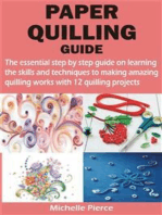 PAPER QUILLING GUIDE: The essential step by step guide on learning the skills and techniques to making amazing quilling works with 12 quilling