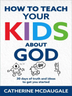 How to Teach Your Kids about God: 30 days of truth and ideas to get you started