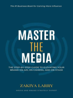 Master The Media: The Step-By-Step Guide to Elevating Your Brand On Air, On Camera and On Stage