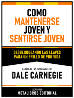 Como Mantenerse Joven Y Sentirse Joven - Basado En Las Enseñanzas De Dale Carnegie: Desbloqueando Las Llaves Para Un Brillo De Por Vida