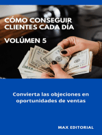 Cómo Conseguir Clientes Cada Día - Volúmen 5: Convierta las objeciones en oportunidades de ventas