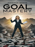 Goal Mastery: A Practical Guide To Setting And Achieving Your Dreams