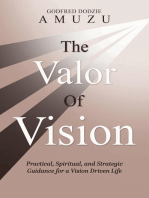 The Valor of Vision: Practical, Spiritual, and Strategic Guidance for a Vision Driven Life