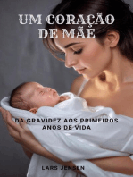 Um Coração De Mãe - Da Gravidez Aos Primeiros Anos De Vida