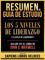 Resumen & Guia De Estudio - Los 5 Niveles De Liderazgo (5 Levels Of Leadership) - Basado En El Libro De John C. Maxwell