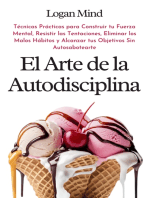 El Arte de la Autodisciplina: Técnicas Prácticas para Construir tu Fuerza Mental, Resistir las Tentaciones, Eliminar los Malos Hábitos y Alcanzar tus Objetivos Sin Autosabotearte