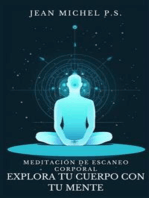 Meditación de Escaneo Corporal - Explora tu Cuerpo con tu Mente: Descubre cómo reconectar mente y cuerpo, mejorar la autoconciencia y encontrar la paz interior a través del silencio