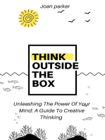 Think Outside The Box: Unleashing The Power Of Your Mind - A Guide To Creative Thinking 