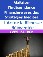 L'Art de la Richesse Réinventée : Maîtriser l'Indépendance Financière avec des Stratégies Inédites