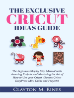 The Exclusive Cricut Project Ideas Guide: The Beginners Step by Step Manual with Amazing Projects and Mastering the Art of How to Use Cricut (Bonus: Cricut EasyPress Mini Guide and Projects)