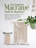 The Complete Macramé Guide for Beginners: Simple Macramé Manual with Step-by-Step Techniques, Patterns, Tips with Simple Illustrated Projects for your Home