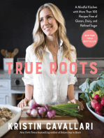 True Roots: A Mindful Kitchen with More Than 100 Recipes Free of Gluten, Dairy, and Refined Sugar: A Cookbook