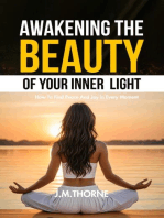 Awakening The Beauty Of Your Inner Light ; How to Find Peace and Joy in Every Moment