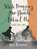 While Dragging Our Hearts Behind Us: Cork, 1916-1923